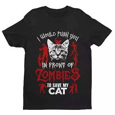 Buy Funny T Shirt I Would Push You In Front Of Zombies To Save My Cat Pet Lover Gift • 9.95£