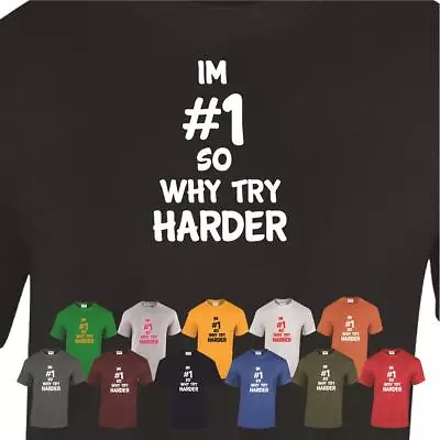 Buy Im # 1 So Why Try Harder Mens Womens T Shirts Funny Novelty Jokes Birthday Gifts • 9.99£