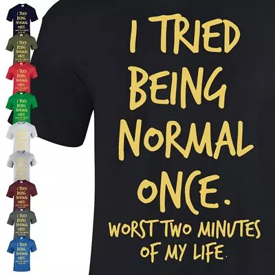 Buy I Tried Being Normal Once Top Funny T Shirt 2 Minutes Worst Joke TEE GIFT TShirt • 9.99£