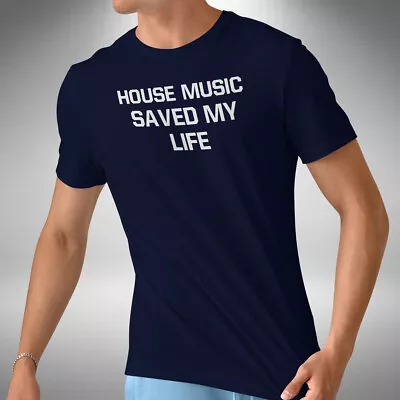 Buy House Music Saved My Life T-Shirt Dj Clubbing Dance Music Lover Small To 5XL • 9.99£