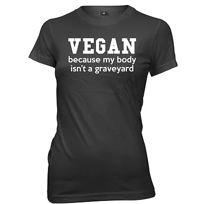 Buy Vegan, Because My Body Isn't A Graveyard Womens Ladies T-Shirt • 11.99£