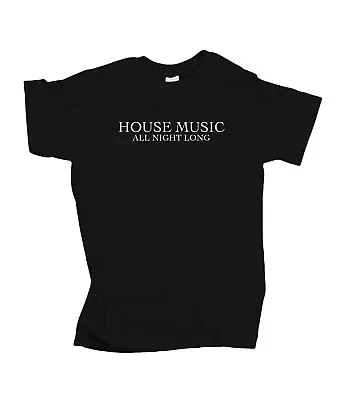 Buy House Music All Night Long T-shirt (Dj Clubbing Party Festival Disco Techno) • 17.99£