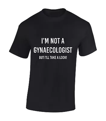 Buy I'm Not A Gynaecologist Mens T Shirt Funny Rude Joke Design Gift Novelty Top • 8.99£