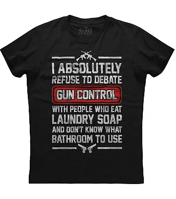 Buy I Absolutely Refuse To Debate Gun Control With People FUNNY New Men's Shirt Tee • 16.76£