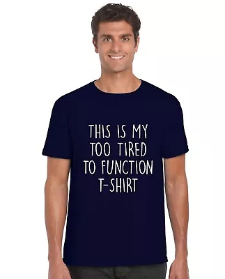 Buy This Is My Too Tired To Function T-Shirt Tee Top Adults Mens Womens Funny Sleepy • 9.95£