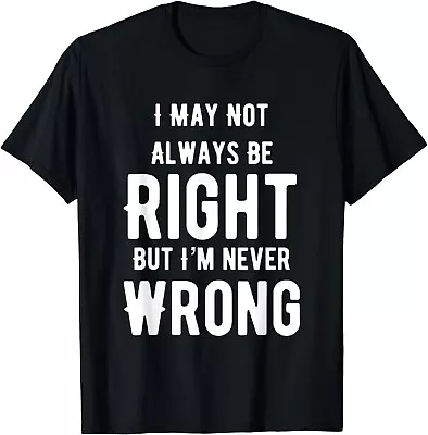 Buy I May Not Always Be Right But I'm Never Wrong Funny Gift Unisex T-Shirt • 20.49£