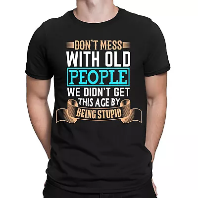 Buy Don't Mess With Old People We Didn't Get To This Age Funny Mens T-Shirts Top#ADN • 3.99£