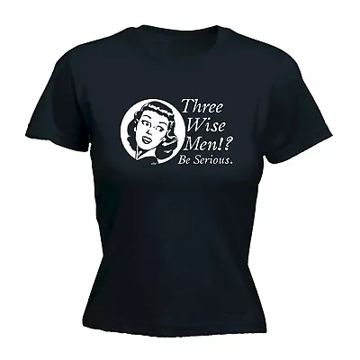 Buy Three Wise Men Be Serious - Womens T Shirt Funny T-Shirt Novelty Gift Tshirt • 12.95£