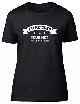 Buy I'm Retired Your Not Have Fun At Work Womens Ladies Retirement Leaving T-Shirt • 8.99£