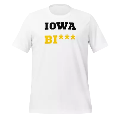 Buy Iowa Bi*** UNCENSORED Shirt - Humor - Iowa Hawkeye Midwest Iowans Football • 14.94£