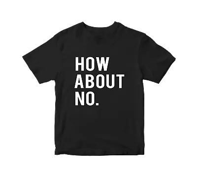 Buy How About No T-Shirt Funny Slogan Offensive Retro Hipster Joke Adult Gift Top • 8.99£