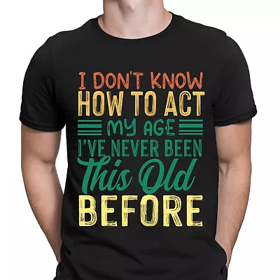 Buy Funny I Dont Know How To Act My Age Novelty Mens T-Shirts Tee Top #DNE • 3.99£