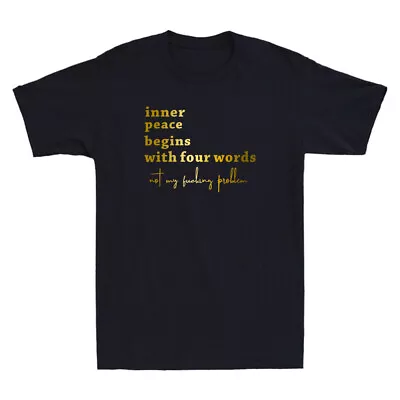 Buy Inner Peace Begins With Four Words Funny Quote Joke Gift Humor Men's T-Shirt NEW • 14.99£