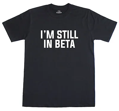 Buy I'm Still In Beta Geeky Funny Mens Loose Fit Cotton T-Shirt  • 9.99£