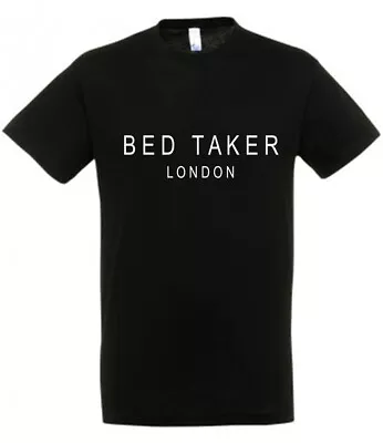 Buy BED TAKER LONDON Black T Shirt With White Vinyl Novelty Funny Gift Present  • 6.95£