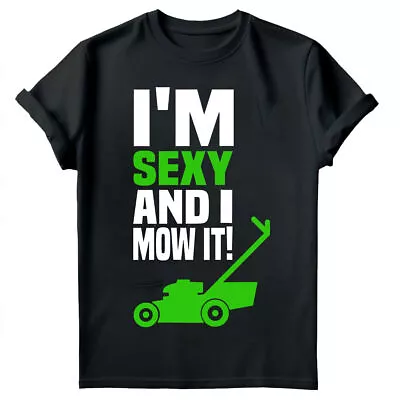 Buy I M Sexy And I Mow It Fathers Day Gift For Daddy Mens Gift Novelty T-Shirts #FD • 9.99£