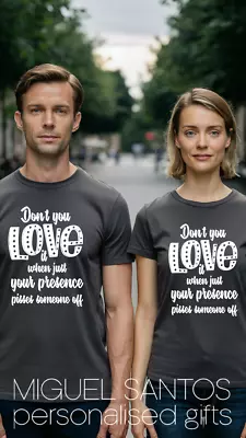 Buy Don't You Love It When Just Your Presence Pies Someone Off T-Shirt Humorous Tee • 14.95£