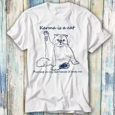 Buy Karma Is A Cat Purring In My Lap Cause It T Shirt Meme Gift Top Tee Unisex 1127 • 6.35£