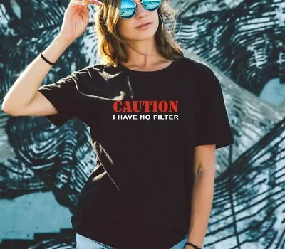 Buy Caution I Have No Filter - Slogan Ladies Funny T Shirt Printed Crew Neck Top • 10.50£