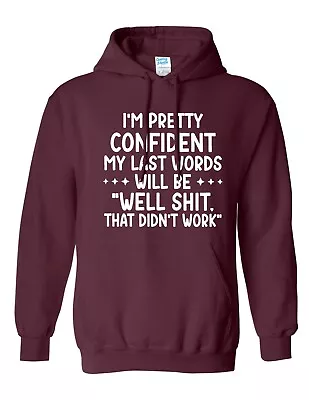 Buy I Am Pretty Confident My Last Word Will Be Well Unisex Printed Hooded Sweatshirt • 17.99£