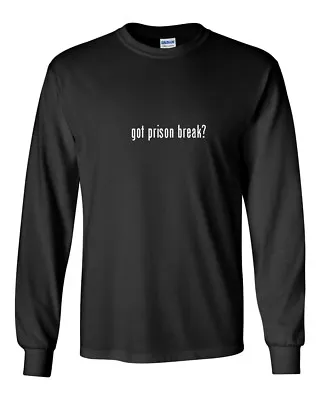 Buy Got Prison Break ? Funny Gift T-Shirt Black White Long Sleeve Tee Shirt S-5XL • 27.02£