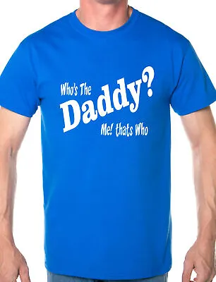 Buy Who's The Daddy New Dad Baby Funny Gift Mens T Shirt Size S-XXL • 9.95£