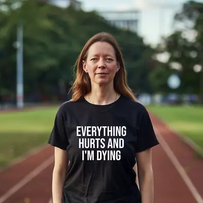 Buy Everything Hurts And I'm Dying T-Shirt Humorous Workout Tee Custom Back • 14.95£