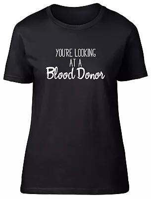 Buy Your Looking At A Blood Donor Fitted Womens Ladies T Shirt • 8.99£