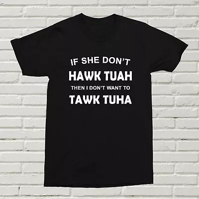 Buy If She Don't HAWK TUAH T-Shirt Funny Gift Birthday Christmas Rude Meme Hot Dam • 11.99£