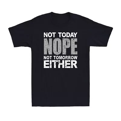 Buy Nope. Not Today, Not Tomorrow Either Humorous Funny Lazy Souvenir Men's T-Shirt • 12.99£