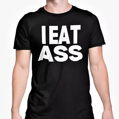 Buy I EAT ASS Funny Rude Adult Gift Sex Joke Present / Ass Eater / Stag Do Top • 10.99£