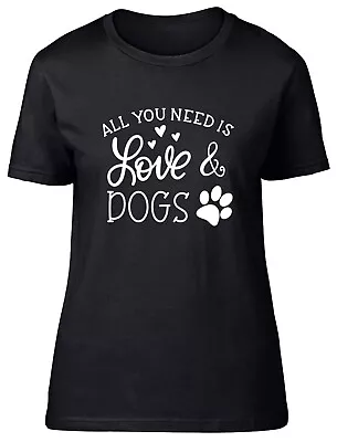 Buy All You Need Is Love And Dogs Fitted Womens Ladies T Shirt Gift • 8.99£