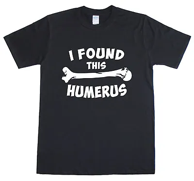Buy Mens T Shirt Funny Slogan Novelty Geek Nerd Top I Found This Humerus / Humerous  • 9.99£