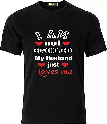 Buy I Am Not Spoiled My Husband Just Loves Me  Funny Humor Gift Xmas Cotton  T Shirt • 9.95£