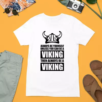 Buy Always Be Yourself Unless You Can Be A Viking T-shirt Quote Slogan Brave Gifts • 8.99£